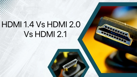 ultimate comparison for hdmi 1.4 vs 2.0 vs 2.1